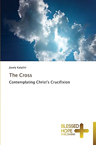The Cross: Contemplating Christ's Crucifixion