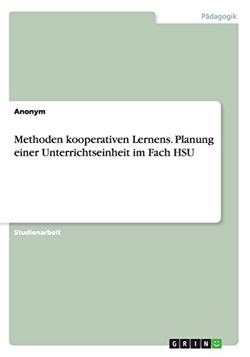 Methoden kooperativen Lernens. Planung einer Unterrichtseinheit im Fach HSU