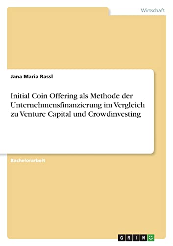 Initial Coin Offering als Methode der Unternehmensfinanzierung im Vergleich zu Venture Capital und Crowdinvesting