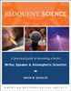 Eloquent Science - A Practical Guide to Becoming a Better Writer, Speaker and Scientist: A Practical Guide to Becoming a Better Writer, Speaker, and Scientist