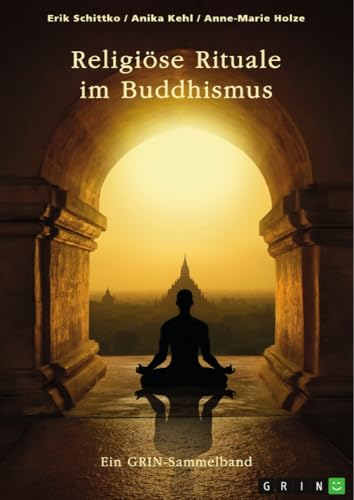 Religiöse Rituale im Buddhismus. Selbstmumifizierung und Weltsichten: Ein GRIN-Sammelband