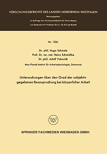 Untersuchungen über den Grad der subjektiv gegebenen Beanspruchung bei körperlicher Arbeit (Forschungsberichte des Landes Nordrhein-Westfalen, 1261, Band 1261)
