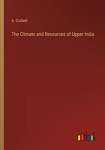 The Climate and Resources of Upper India