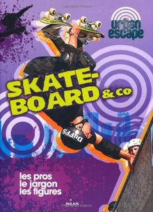 Skateboard & Co : les pros, le jargon, les figures