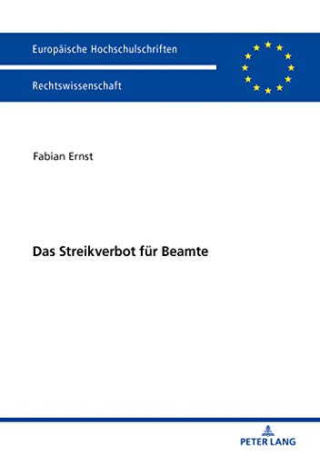 Das Streikverbot für Beamte: Zur Rechtmäßigkeit des Streikverbots für Beamte unter Berücksichtigung der aktuellen Entwicklungen im nationalen und ... Hochschulschriften Recht, Band 6000)