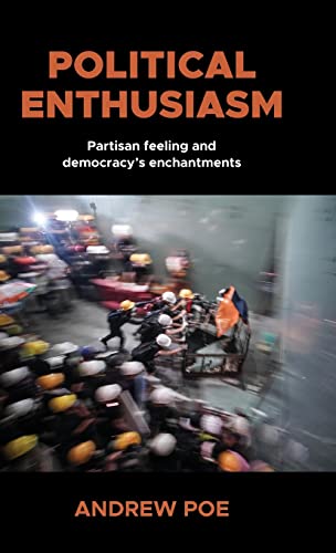 Political enthusiasm: Partisan feeling and democracy's enchantments