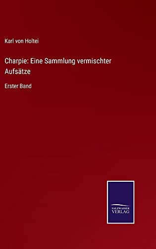 Charpie: Eine Sammlung vermischter Aufsätze: Erster Band