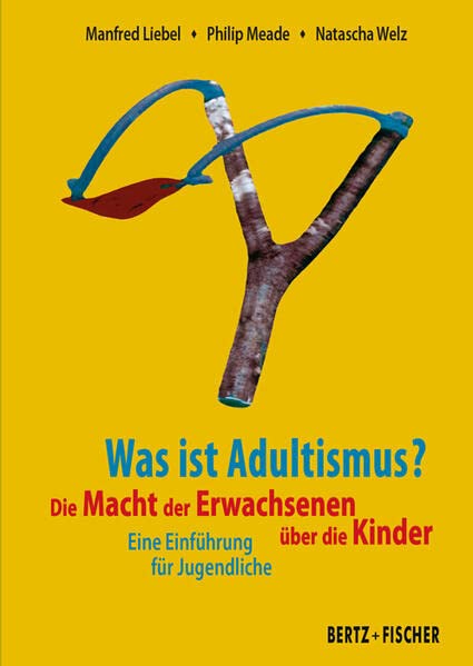 Was ist Adultismus?: Die Macht der Erwachsenen über die Kinder. Eine Einführung für Jugendliche