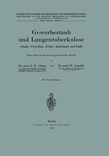 Gewerbestaub und Lungentuberkulose (Stahl- Porzellan- Kohle- Kalkstaub und Ruß) Eine Literarische und Experimentelle Studie: Neue Folge. Heft 16