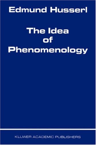 The Idea Of Phenomenology (Husserliana, Edmund Husserl – Collected Works, Band 8)