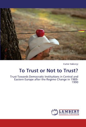 To Trust or Not to Trust?: Trust Towards Democratic Institutions in Central and Eastern Europe after the Regime Change in 1989-1990