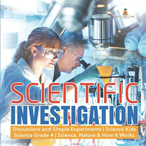 Scientific Investigation Discussions and Simple Experiments Science Kids Science Grade 4 Science, Nature & How It Works