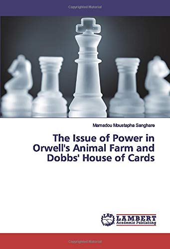 The Issue of Power in Orwell's Animal Farm and Dobbs' House of Cards
