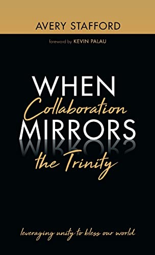 When Collaboration Mirrors the Trinity: Leveraging Unity to Bless Our World