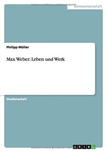 Max Weber: Leben und Werk