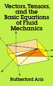 Vectors, Tensors and the Basic Equations of Fluid Mechanics (Dover Books on Engineering)