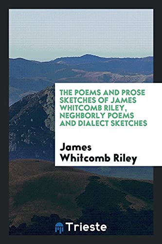 The poems and prose sketches of James Whitcomb Riley, Neghborly poems and dialect sketches