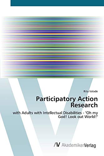 Participatory Action Research: with Adults with Intellectual Disabilities - Oh my God! Look out World!
