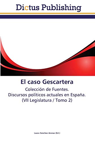El caso Gescartera: Colección de Fuentes. Discursos políticos actuales en España. (VII Legislatura / Tomo 2)