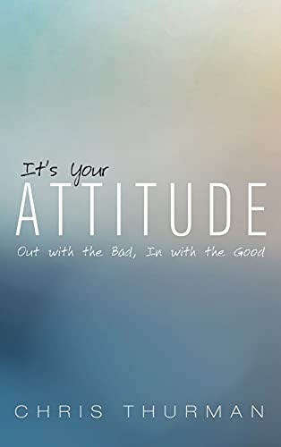 It's Your Attitude: Out with the Bad, in with the Good