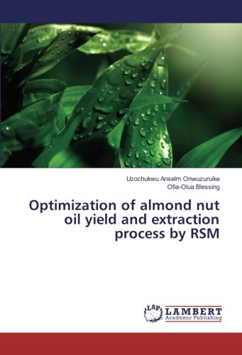Optimization of almond nut oil yield and extraction process by RSM