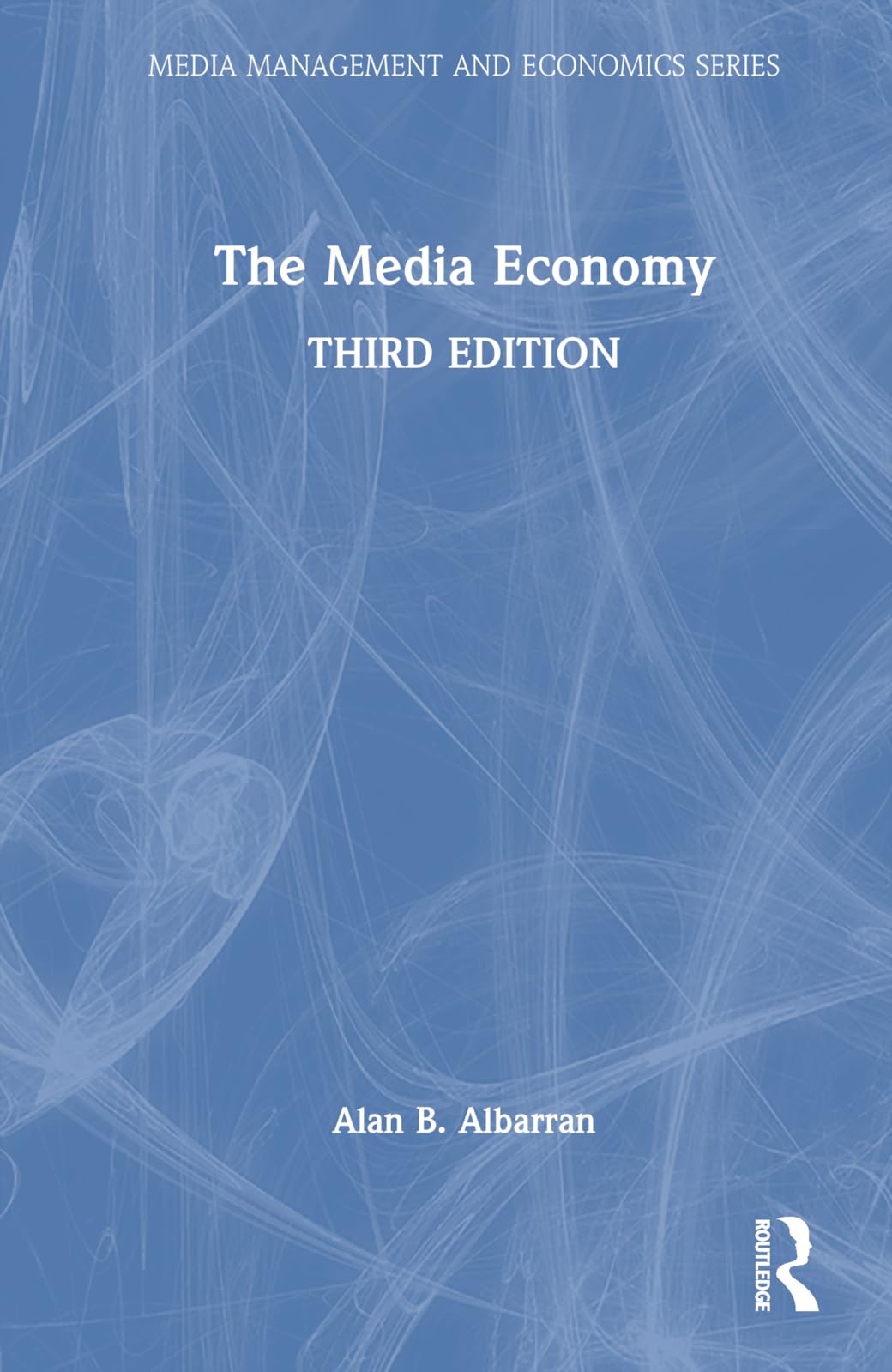 The Media Economy (Media Management and Economics)