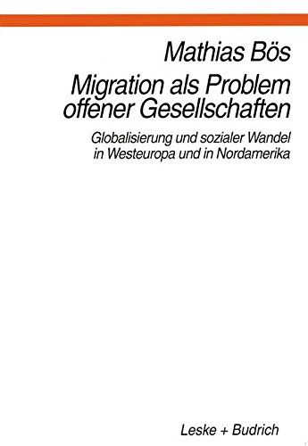 Migration als Problem offener Geselleschaften: Globalisierung und sozialer Wandel in Westeuropa und Nordamerika