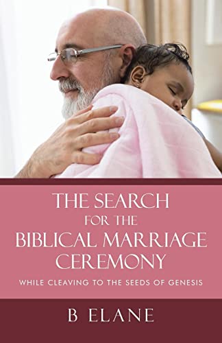 The Search for the Biblical Marriage Ceremony: While Cleaving to the Seeds of Genesis