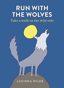 Run with the Wolves: Take a walk on the wild side
