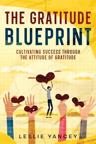 The Gratitude Blueprint: Cultivating Success Through the Attitude of Gratitude (Brain Scaping, Band 4)