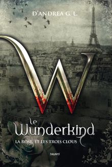 Le Wunderkind. La rose, et les trois clous