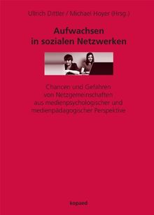 Aufwachsen in sozialen Netzwerken: Chancen und Gefahren von Netzgemeinschaften aus medienpsychologischer und medienpädagogischer Perspektive