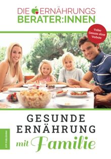 Die Ernährungsberater:innen - Gesunde Ernährung mit Familie. Voller Genuss ohne Verbote!