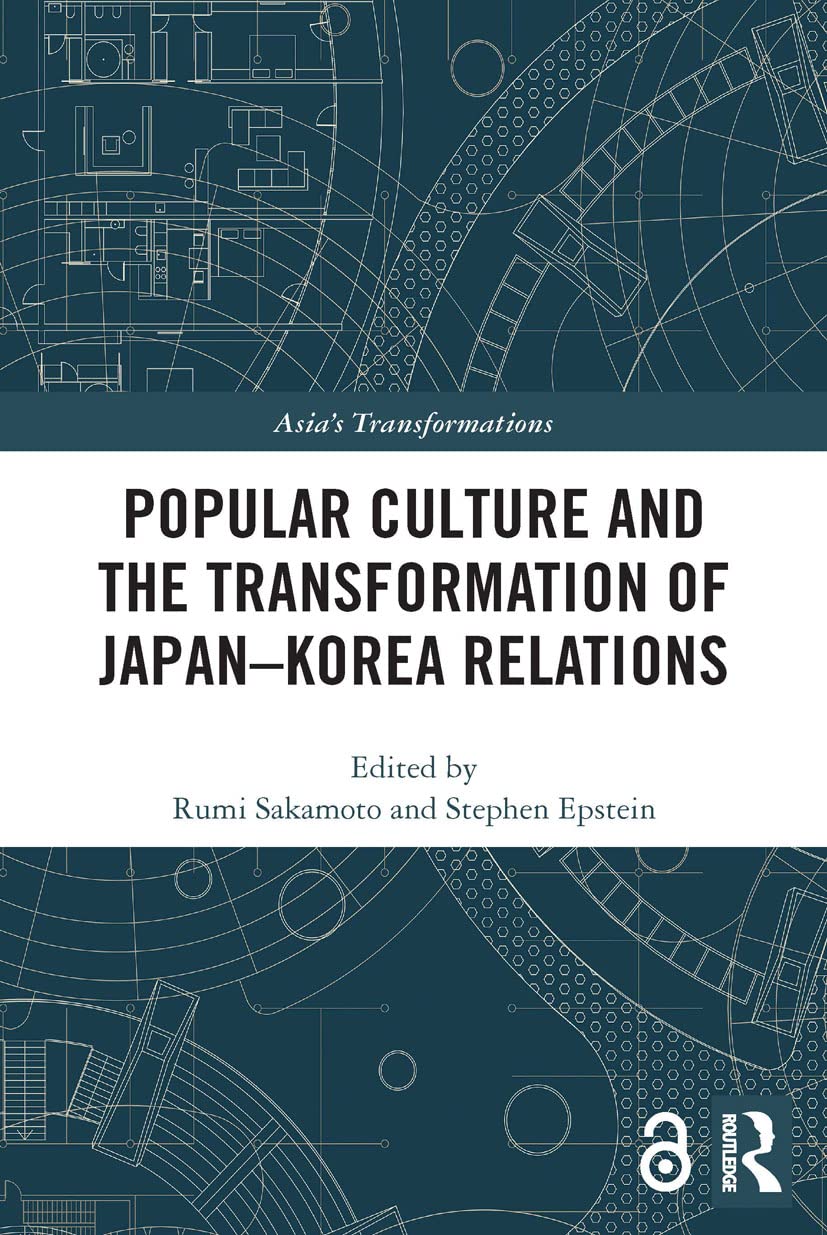 Popular Culture and the Transformation of Japan–Korea Relations (Asia's Transformations)