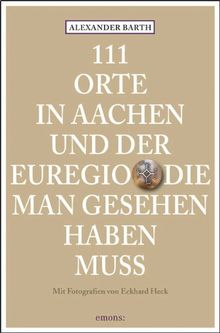 111 Orte in Aachen und der Euregio die man gesehen haben muss