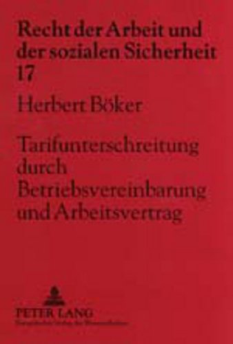 Tarifunterschreitung durch Betriebsvereinbarung und Arbeitsvertrag (Recht der Arbeit und der sozialen Sicherheit)