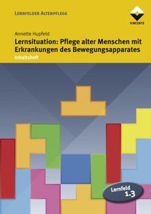 Lernfeld 1.3: Lernsituation: Pflege alter Menschen mit Erkrankungen des Bewegungsapparates: Inhaltsheft