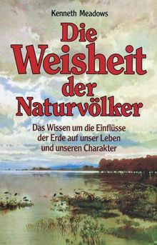 Die Weisheit der Naturvölker. Das Wissen um die Einflüsse der Erde auf unser Leben und unseren Charakter - das Natur-Horoskop