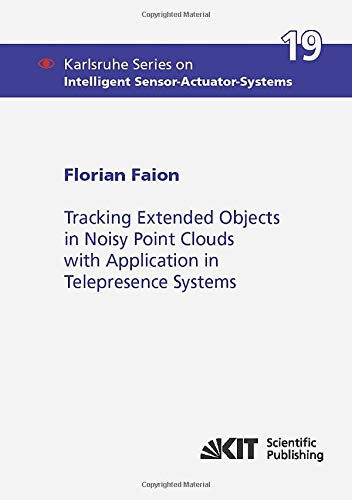 Tracking Extended Objects in Noisy Point Clouds with Application in Telepresence Systems   Karlsruhe Series on Intelligent Sensor-Actuator-Systems Bd19 - Florian Faion Kartoniert (TB)