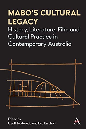 Mabo's Cultural Legacy: History, Literature, Film and Cultural Practice in Contemporary Australia (Anthem Studies in Australian Literature and Culture)