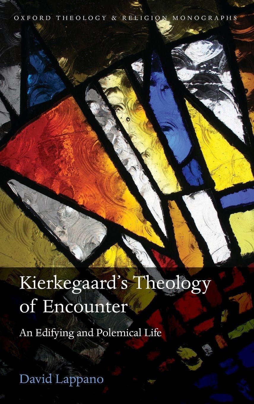 Soren Kierkegaard's Theology of Encounter: An Edifying and Polemical Life (Oxford Theology and Religion Monographs)