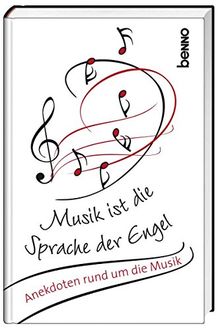 Musik ist die Sprache der Engel: Anekdoten rund um die Musik