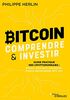 Bitcoin : comprendre et investir: Guide pratique des cryptomonnaies : Bitcoin, Ethereum, blockchain, finance décentralisée, NFT, etc...