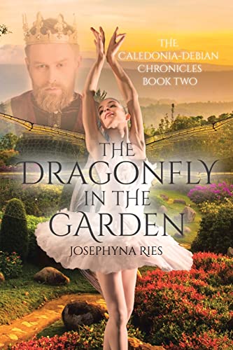 The Dragonfly in The Garden: Book Two (The Caledonia-Debian Chronicles)