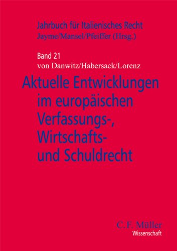 Aktuelle Entwicklungen im europäischen Verfassungs-, Wirtschafts- und Schuldrecht (Jahrbuch für Italienisches Recht, Band 21)