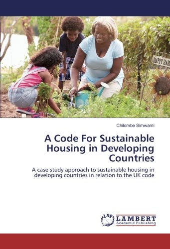 A Code For Sustainable Housing in Developing Countries: A case study approach to sustainable housing in developing countries in relation to the UK code