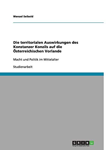 Die territorialen Auswirkungen des Konstanzer Konzils auf die Österreichischen Vorlande: Macht und Politik im Mittelalter