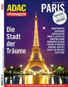 ADAC Reisemagazin Paris: Die Stadt der Träume. Montmatre: Architektur. Chansons. Shopping: Lifestyle. Modernes Design. Und die besten Tipps für Brasserien, Bars, Günstige Hotels