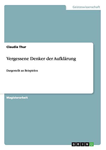 Vergessene Denker der Aufklärung: Dargestellt an Beispielen