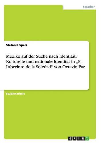 Mexiko auf der Suche nach Identität. Kulturelle und nationale Identität in El Laberinto de la Soledad von Octavio Paz